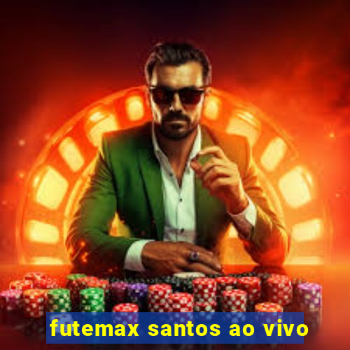 futemax santos ao vivo